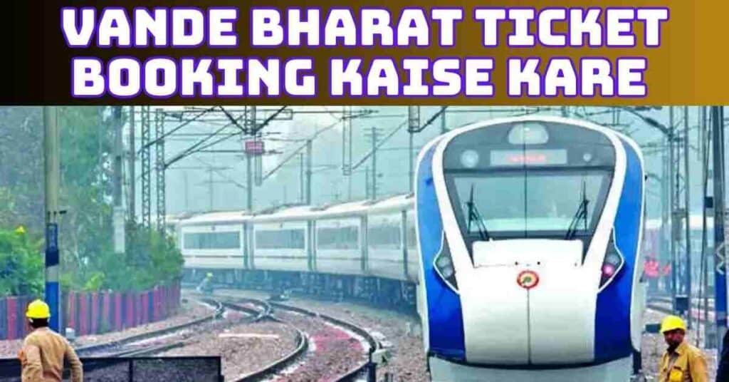 Vande Bharat Ticket Booking Kaise Kare