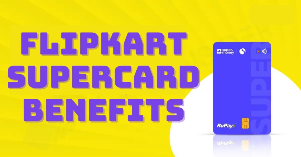 Flipkart Supercard Benefits