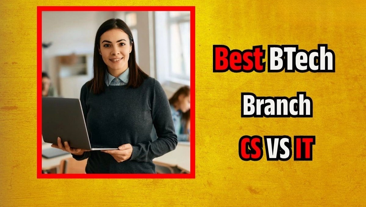 BTech CS vs IT
